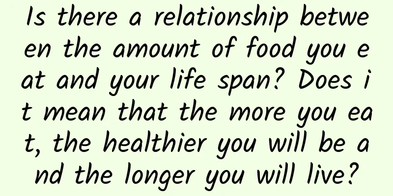 Is there a relationship between the amount of food you eat and your life span? Does it mean that the more you eat, the healthier you will be and the longer you will live?
