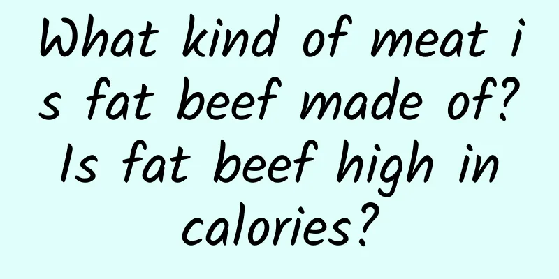 What kind of meat is fat beef made of? Is fat beef high in calories?