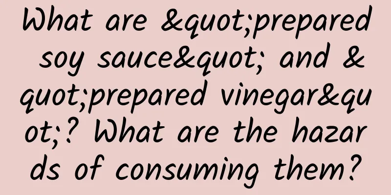 What are "prepared soy sauce" and "prepared vinegar"? What are the hazards of consuming them?