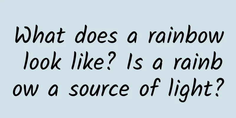 What does a rainbow look like? Is a rainbow a source of light?
