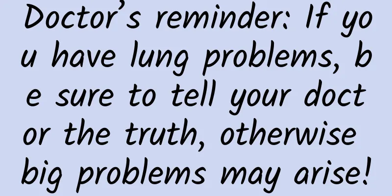 Doctor’s reminder: If you have lung problems, be sure to tell your doctor the truth, otherwise big problems may arise!