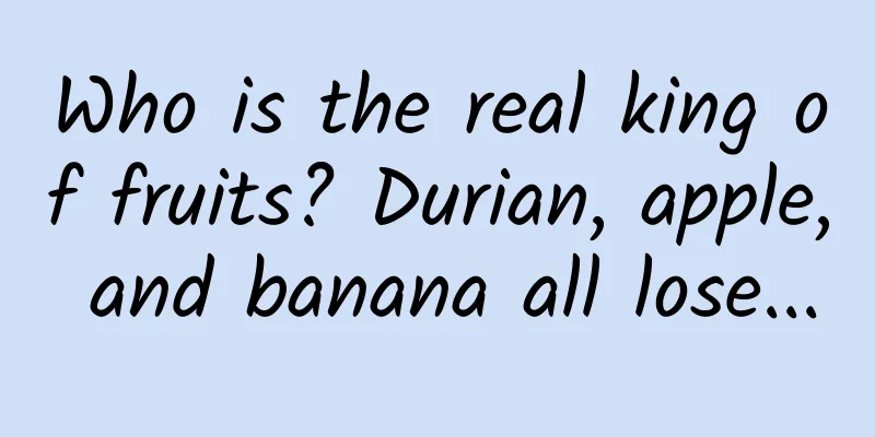 Who is the real king of fruits? Durian, apple, and banana all lose...