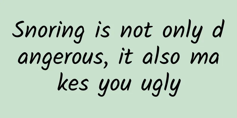 Snoring is not only dangerous, it also makes you ugly