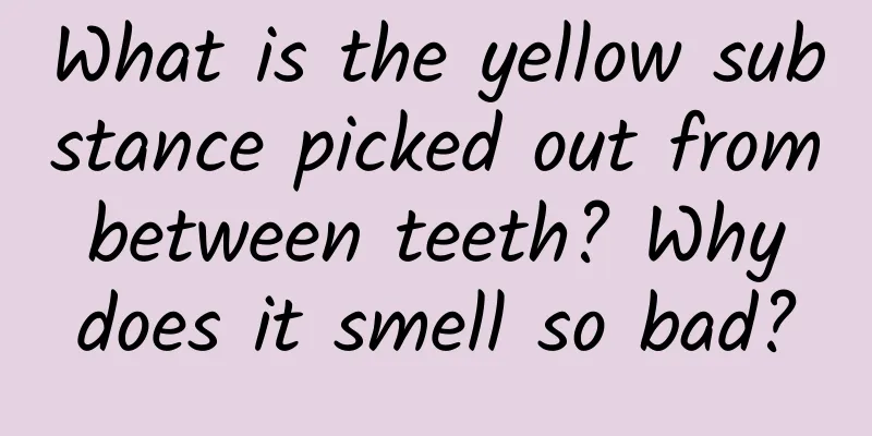 What is the yellow substance picked out from between teeth? Why does it smell so bad?