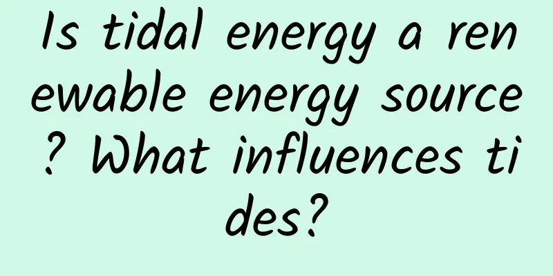 Is tidal energy a renewable energy source? What influences tides?