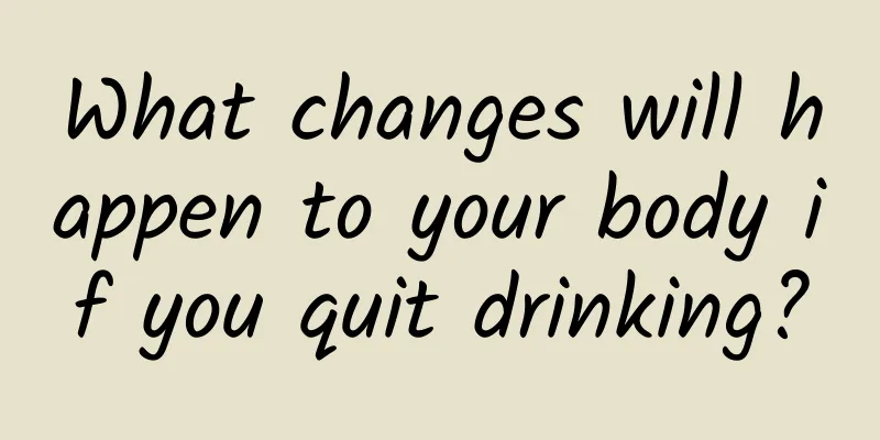 What changes will happen to your body if you quit drinking?