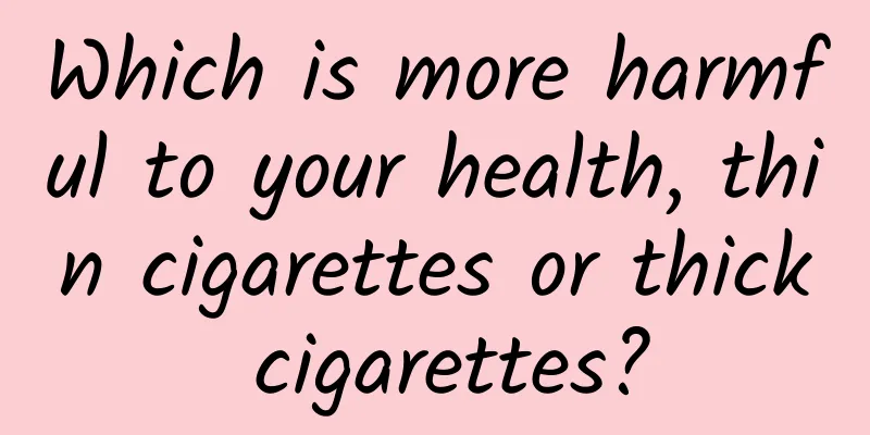 Which is more harmful to your health, thin cigarettes or thick cigarettes?