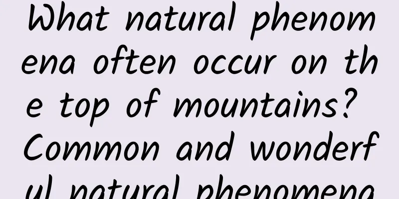 What natural phenomena often occur on the top of mountains? Common and wonderful natural phenomena