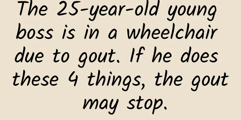 The 25-year-old young boss is in a wheelchair due to gout. If he does these 4 things, the gout may stop.