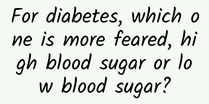 For diabetes, which one is more feared, high blood sugar or low blood sugar?
