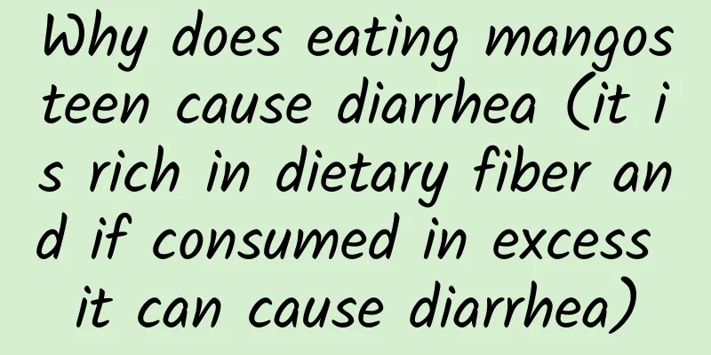 Why does eating mangosteen cause diarrhea (it is rich in dietary fiber and if consumed in excess it can cause diarrhea)