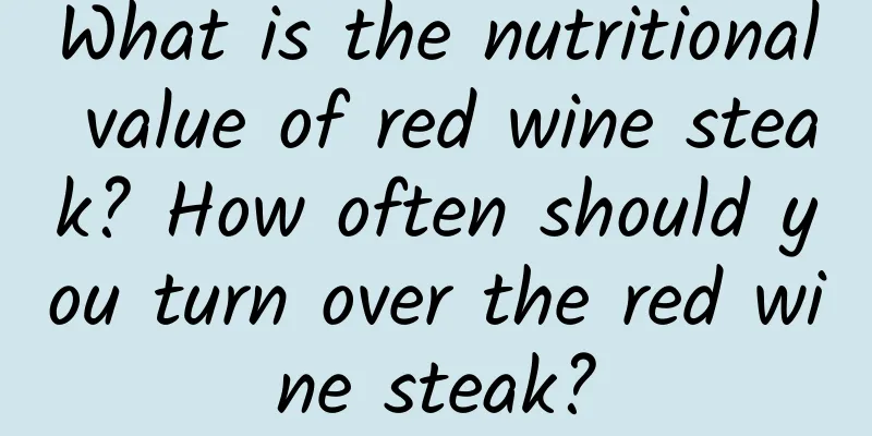 What is the nutritional value of red wine steak? How often should you turn over the red wine steak?