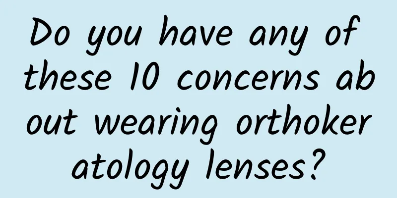 Do you have any of these 10 concerns about wearing orthokeratology lenses?