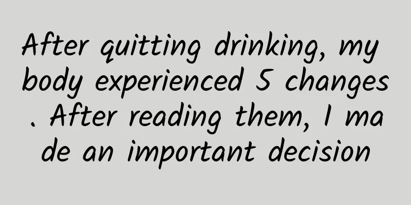 After quitting drinking, my body experienced 5 changes. After reading them, I made an important decision