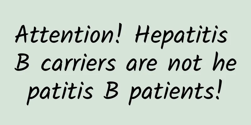 Attention! Hepatitis B carriers are not hepatitis B patients!