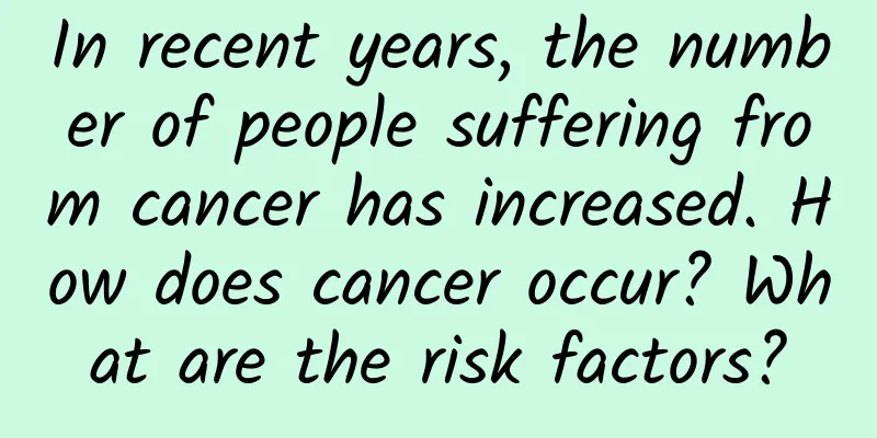 In recent years, the number of people suffering from cancer has increased. How does cancer occur? What are the risk factors?