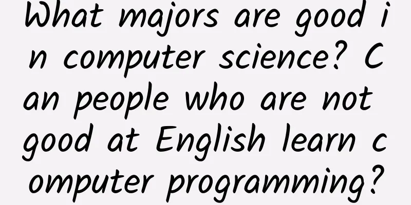 What majors are good in computer science? Can people who are not good at English learn computer programming?