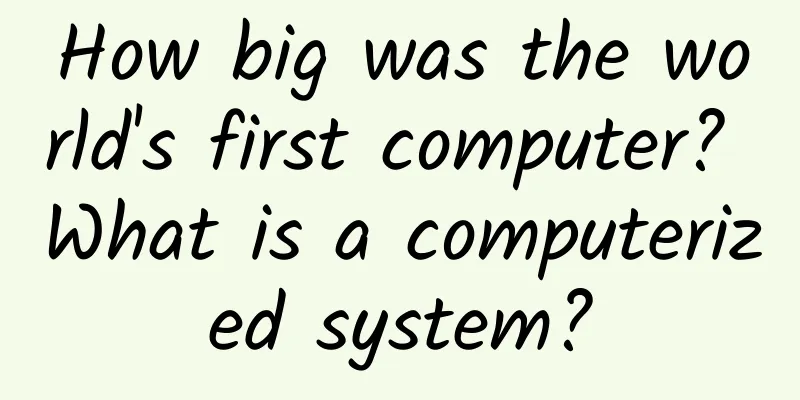 How big was the world's first computer? What is a computerized system?