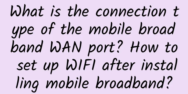 What is the connection type of the mobile broadband WAN port? How to set up WIFI after installing mobile broadband?