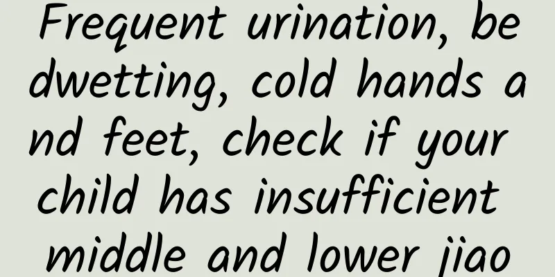 Frequent urination, bedwetting, cold hands and feet, check if your child has insufficient middle and lower jiao