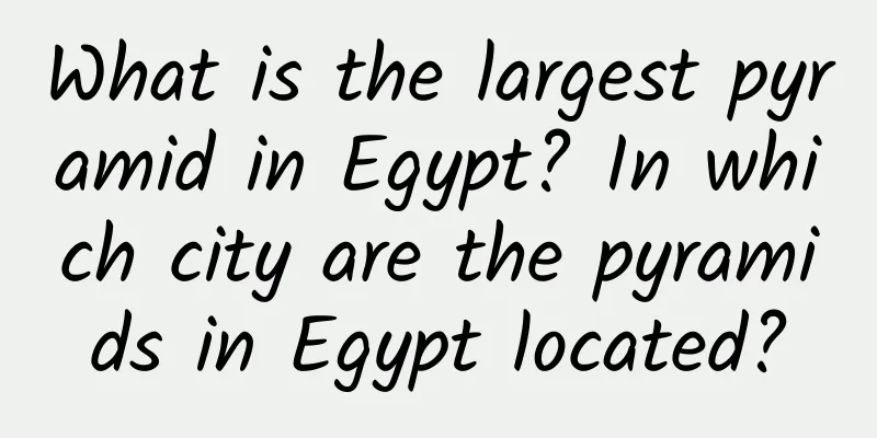 What is the largest pyramid in Egypt? In which city are the pyramids in Egypt located?