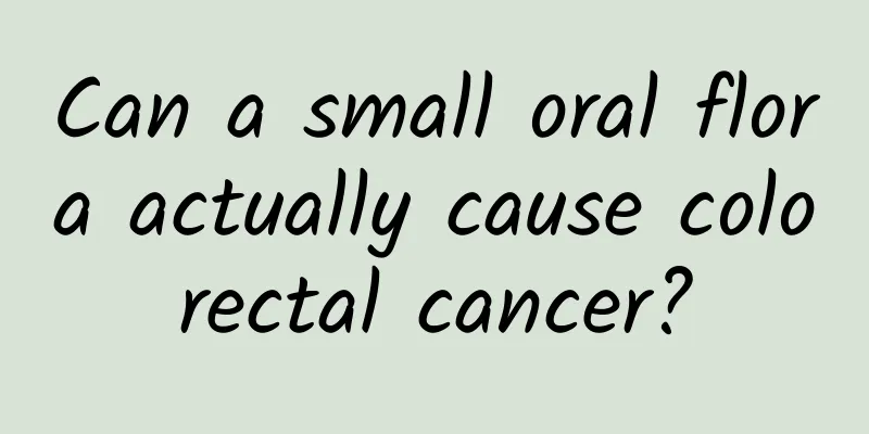 Can a small oral flora actually cause colorectal cancer?