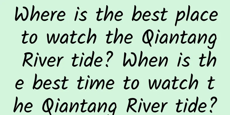 Where is the best place to watch the Qiantang River tide? When is the best time to watch the Qiantang River tide?