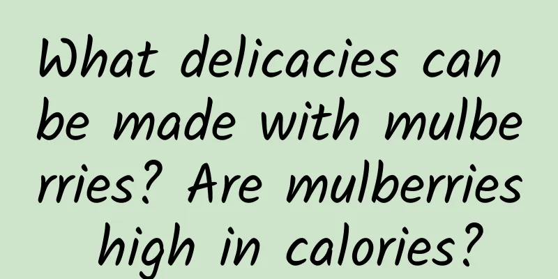 What delicacies can be made with mulberries? Are mulberries high in calories?