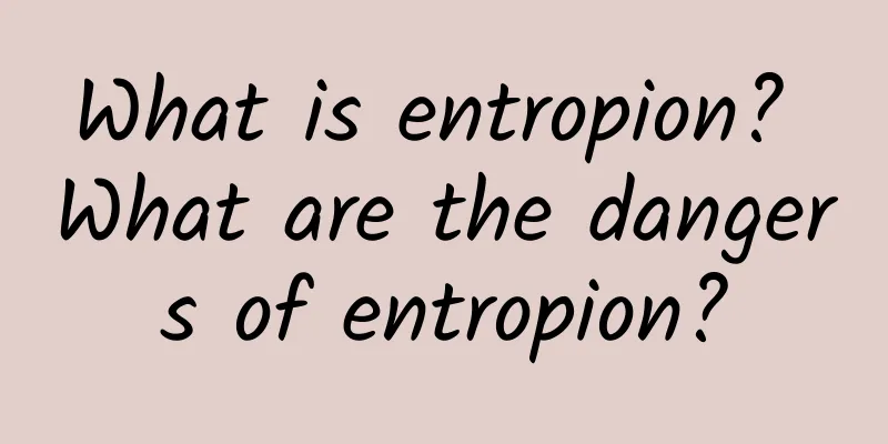 What is entropion? What are the dangers of entropion?