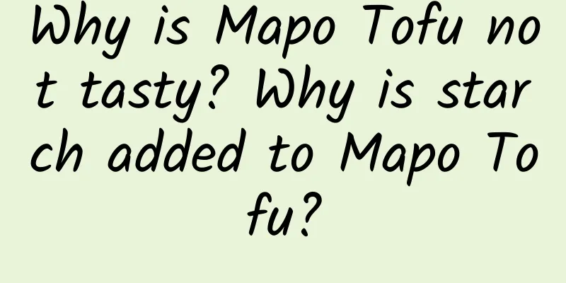 Why is Mapo Tofu not tasty? Why is starch added to Mapo Tofu?