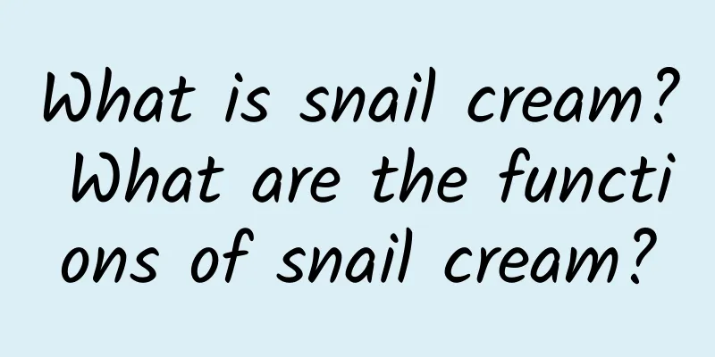 What is snail cream? What are the functions of snail cream?