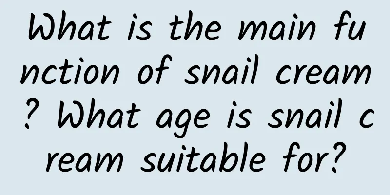What is the main function of snail cream? What age is snail cream suitable for?