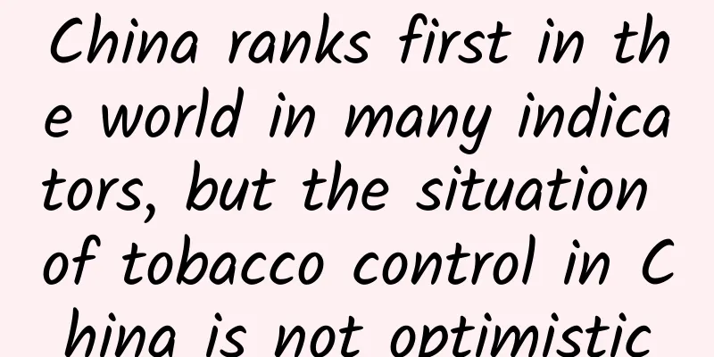 China ranks first in the world in many indicators, but the situation of tobacco control in China is not optimistic