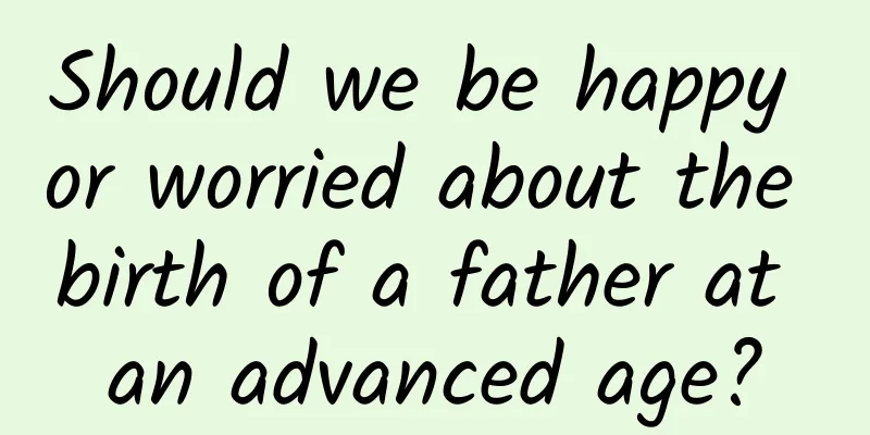 Should we be happy or worried about the birth of a father at an advanced age?