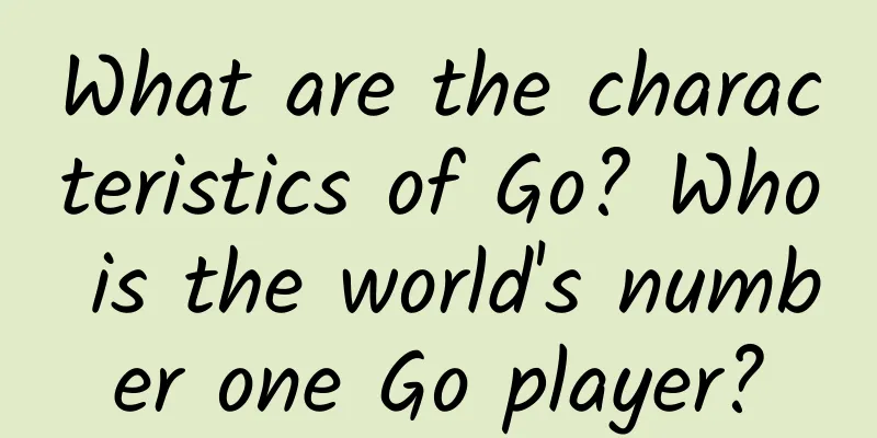 What are the characteristics of Go? Who is the world's number one Go player?