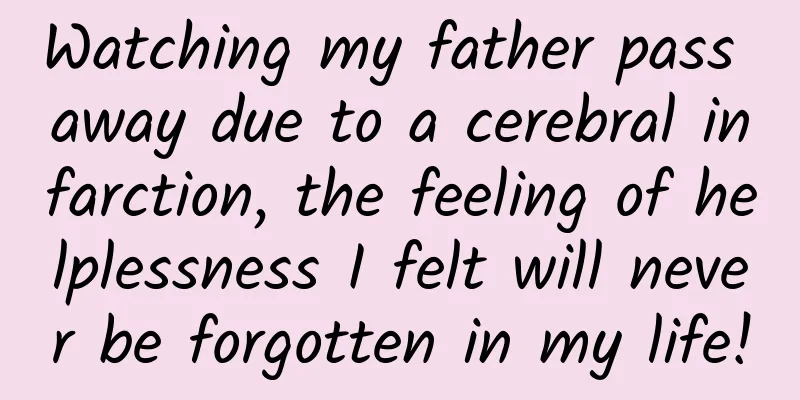 Watching my father pass away due to a cerebral infarction, the feeling of helplessness I felt will never be forgotten in my life!