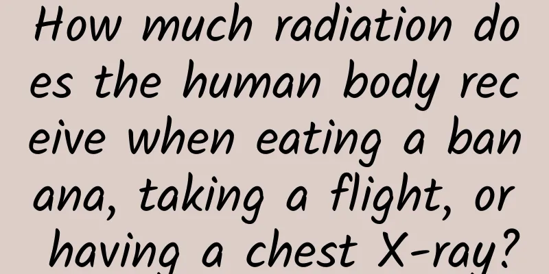 How much radiation does the human body receive when eating a banana, taking a flight, or having a chest X-ray?