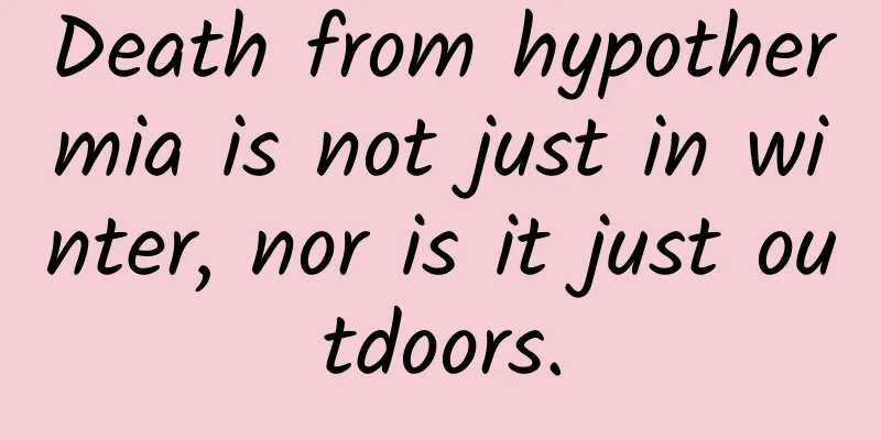 Death from hypothermia is not just in winter, nor is it just outdoors.