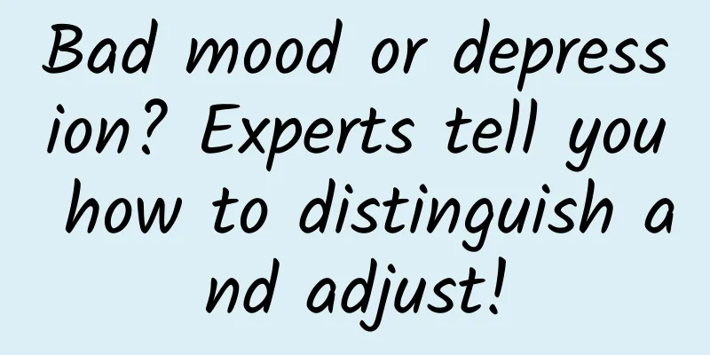 Bad mood or depression? Experts tell you how to distinguish and adjust!