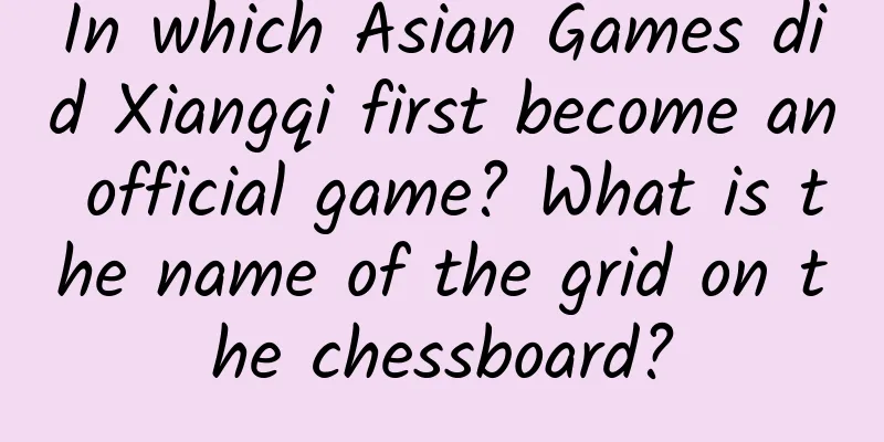 In which Asian Games did Xiangqi first become an official game? What is the name of the grid on the chessboard?