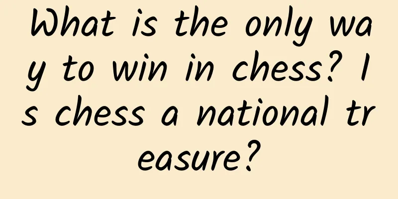 What is the only way to win in chess? Is chess a national treasure?