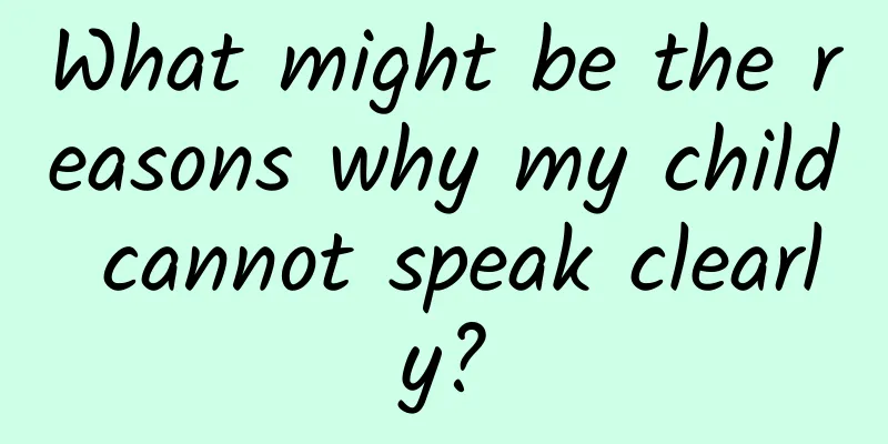 What might be the reasons why my child cannot speak clearly?