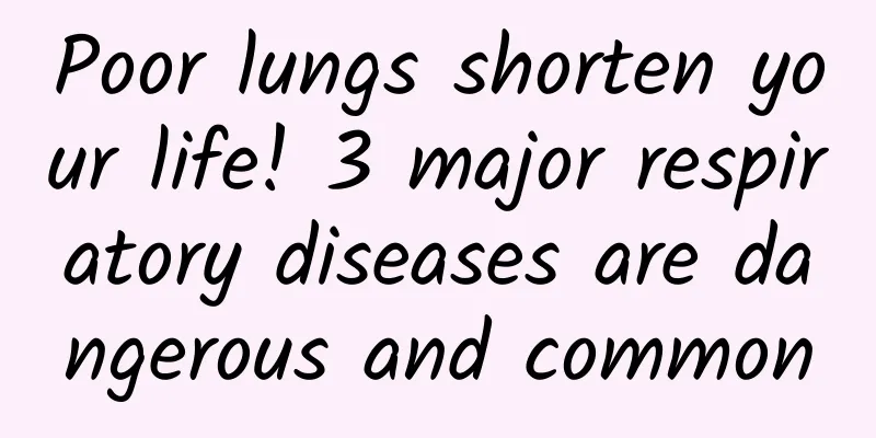 Poor lungs shorten your life! 3 major respiratory diseases are dangerous and common