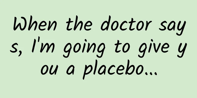 When the doctor says, I'm going to give you a placebo...