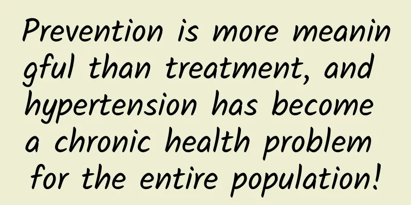 Prevention is more meaningful than treatment, and hypertension has become a chronic health problem for the entire population!