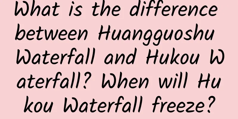 What is the difference between Huangguoshu Waterfall and Hukou Waterfall? When will Hukou Waterfall freeze?