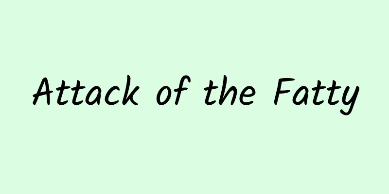 Attack of the Fatty