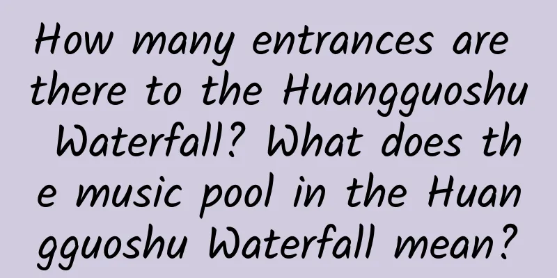 How many entrances are there to the Huangguoshu Waterfall? What does the music pool in the Huangguoshu Waterfall mean?