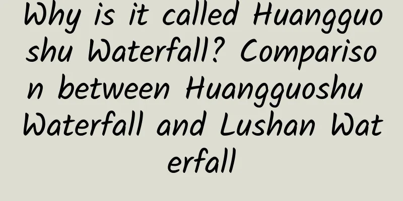 Why is it called Huangguoshu Waterfall? Comparison between Huangguoshu Waterfall and Lushan Waterfall