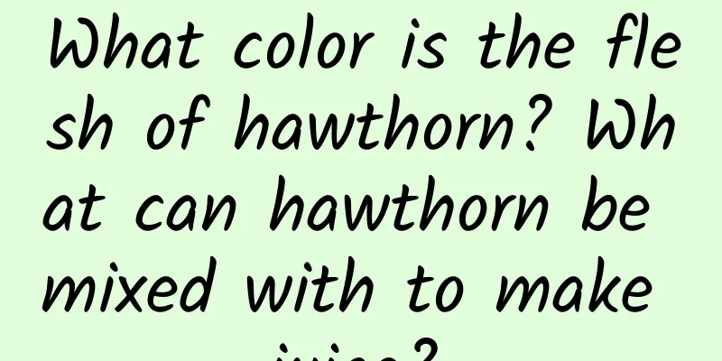 What color is the flesh of hawthorn? What can hawthorn be mixed with to make juice?
